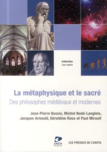 La métaphysique et le sacré. Des philosophes médiévaux & modernes - Bessis Jean-Pierre - Nodé-Langlois Michel - Arnoul