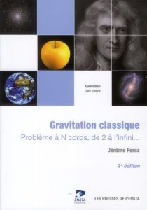 Gravitation classique. Problème à N corps, de 2 à l'infini... 2e édition - Perez Jérôme