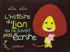 L'histoire du lion : L'histoire du lion qui ne savait pas écrire - Baltscheit Martin - Boutavant Marc