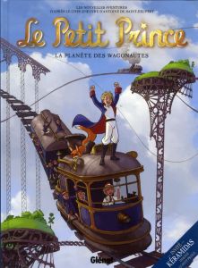 Le Petit Prince Tome 10 : La Planète des Wagonautes - Dorison Guillaume - Chatal Christine - Python Isa