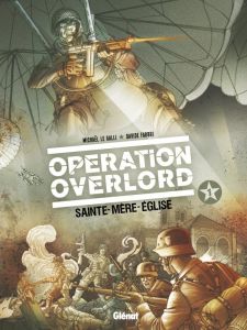 Opération Overlord Tome 1 : Sainte-Mère-l'Eglise - Le Galli Michaël - Fabbri Davidé - Neziti Domenico