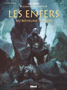 La sagesse des mythes : Les Enfers. Au royaume d'Hadès - Ferry Luc - Bruneau Clotilde - Oddi Diego