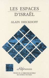 Les espaces d'Israël. Essai sur la stratégie territoriale israélienne, 2e édition revue et augmentée - Dieckhoff Alain