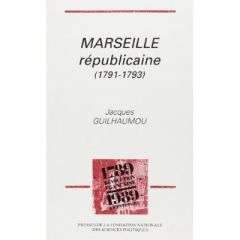 Marseille républicaine. 1791-1793 - Guilhaumou Jacques