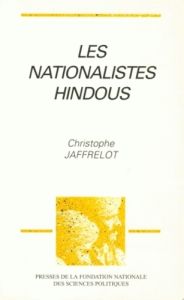 Les nationalistes hindous. Idéologie, implantation et mobilisation des années 1920 aux années 1990 - Jaffrelot Christophe