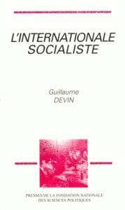 L'Internationale socialiste. Histoire et sociologie du socialisme international, 1945-1990 - Devin Guillaume