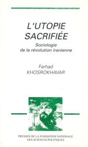 L'utopie sacrifiée. Sociologie de la révolution iranienne - Khosrokhavar Farhad