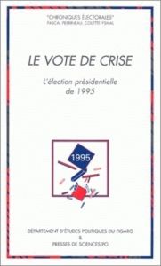 Le vote de crise. L'élection présidentielle de 1995 - Perrineau Pascal - Ysmal Colette