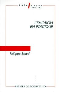 L'EMOTION EN POLITIQUE. Problèmes d'analyse - Braud Philippe