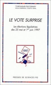 Le vote surprise. Les élections législatives des 25 mai et 1er juin 1997 - Perrineau Pascal - Ysmal Colette