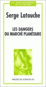Les dangers du marché planétaire - Latouche Serge