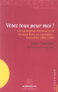 Votez tous pour moi ! Les campagnes électorales de Jacques Blanc en Languedoc-Roussillon (1986-2004) - Pourcher Yves - Mossuz-Lavau Janine