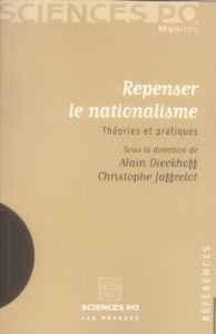 Repenser le nationalisme. Théories et pratiques - Dieckhoff Alain - Jaffrelot Christophe