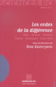 Les codes de la différence. Race-Origine-Religion France-Allemagne-Etats-Unis - Kastoryano Riva