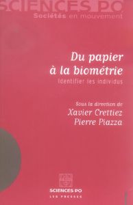 Du papier à la biométrie. Identifier les individus - Crettiez Xavier - Piazza Pierre