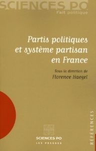 Partis politiques et système partisan en France - Haegel Florence - Johsua Florence - Mischi Julian