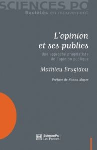 L'opinion et ses publics. Une approche pragmatiste de l'opinion publique - Brugidou Mathieu - Mayer Nonna