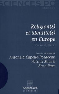 Religion(s) et identité(s) en Europe. L'épreuve du pluriel - Capelle-Pogacean Antonela - Michel Patrick - Pace