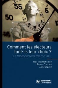Comment les électeurs font leur choix ? Le Panel électoral français 2007 - Cautrès Bruno - Muxel Anne