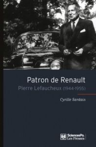 Patron de Renault. Pierre Lefaucheux (1944-1955) - Sardais Cyrille - Fridenson Patrick