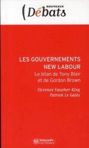 Les gouvernements New Labour. Le bilan de Tony Blair à Gordon Brown - Faucher-King Florence - Le Galès Patrick