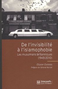 De l'invisibilité à l'islamophobie. Les musulmans britanniques (1945-2010) - Esteves Olivier - Noiriel Gérard