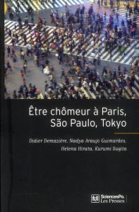 Etre chômeur à Paris, São Paulo, Tokyo. Une méthode de comparaison internationale - Demazière Didier - Araujo Guimarães Nadya - Hirata