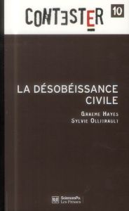 La désobéissance civile. 2e édition revue et augmentée - Hayes Graeme - Ollitrault Sylvie