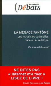 La menace fantome / Les industries culturelles face au numérique - Durand Emmanuel