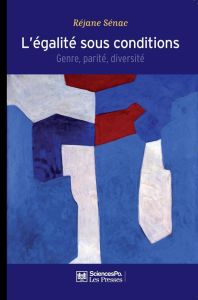 L'égalité sous conditions. Genre, parité, diversité - Sénac Réjane - Mossuz-Lavau Janine - Scott Joan-W