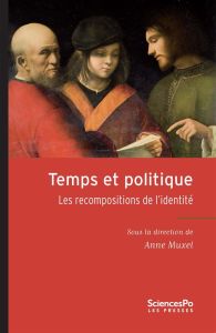 Temps et politique. Les recompositions de l'idendité - Muxel Anne - Bantigny Ludivine - Charelli Clémenti
