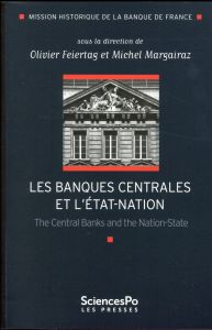 Les banques centrales et l'Etat-nation. The Central Banks and the Nation-State, Textes en français e - Feiertag Olivier - Margairaz Michel