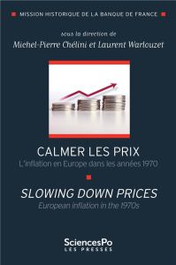 Calmer les prix. L'inflation en Europe dans les années 1970, Textes en français et anglais - Chélini Michel-Pierre - Warlouzet Laurent