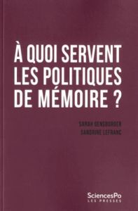 A quoi servent les politiques de mémoire ? - Gensburger Sarah - Lefranc Sandrine