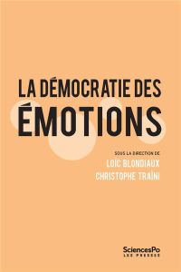 La démocratie des émotions. Dispositifs participatifs et gouvernabilité des affects - Blondiaux Loïc - Traïni Christophe
