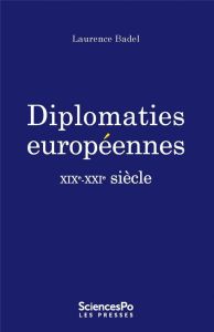 Diplomaties européennes. XIXe-XXIe siècle - Badel Laurence - Sellal Pierre