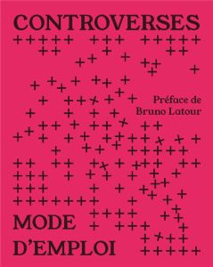 Controverses mode d'emploi - Seurat Clémence - Tari Thomas - Latour Bruno