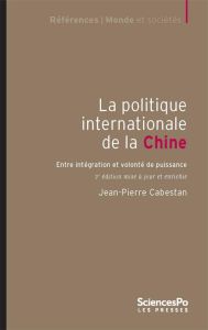 La politique internationale de la Chine. 3e édition revue et augmentée - Cabestan Jean-Pierre