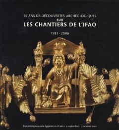 25 ans de découvertes archéologiques sur les chantiers de l'IFAO. 1981-2006 - Cherpion Nadine