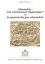 Alexandrie : une communauté linguistique ? ou la question du grec alexandrin - Fournet Jean-Luc