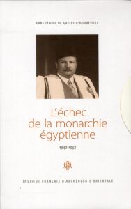 L'échec de la monarchie égyptienne (1942-1952). 2 volumes - Gayffier-Bonneville Anne-Claire de
