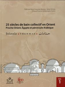 25 siècles de bain collectif en Orient (Proche-Orient, Egypte et péninsule Arabique). Thermae, 4 vol - Boussac Marie-Françoise - Denoix Sylvie - Fournet