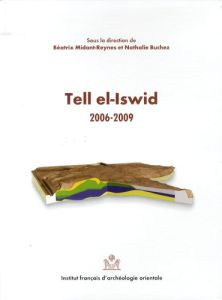Tell el-Iswid 2006-2009 - Midant-Reynes Béatrix - Buchez Nathalie
