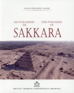 Les pyramides de Sakkara. 7e édition revue et augmentée. Edition bilingue français-anglais - Lauer Jean-Philippe - Grimal Nicolas