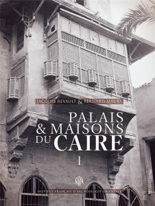 Palais et maisons du Caire. Tome 1, Du XIVe au XVIIIe siècle, 2e édition - Maury Bernard - Revault Jacques - Medhat-Lecocq Hé