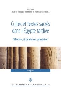 Cultes et textes sacrés dans l'Egypte tardive. Diffusion, circulation et adaptation - Claude Marion - Fernandez Pichel Abraham - Coulon