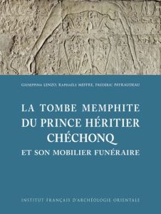 La tombe memphite du prince héritier Chéchonq. Et son mobilier funéraire - Lenzo Giuseppina - Meffre Raphaële - Payraudeau Fr