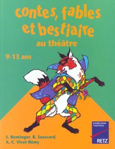 Contes, fables et bestiaire au théâtre. 9-13 ans - Rominger-Prud'homme Suzanne - Vivet Remy Anne-Cath