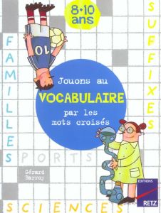 Jouons au vocabulaire par les mots croisés 8-10 ans - Barroy Gérard - Barroy Marie-Hélène