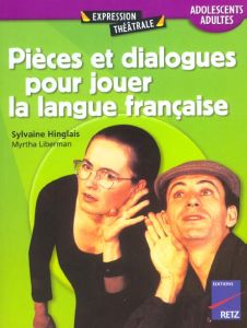 Pièces et dialogues pour jouer la langue française. Adolescents/adultes - Hinglais Sylvaine - Liberman Myrtha